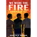 We Were the Fire: Birmingham 1963