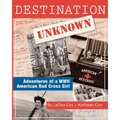 Destination Unknown: Adventures of a WWII American Red Cross Girl