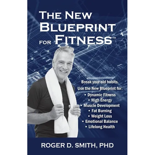 The New Blueprint for Fitness: 10 Power Habits for Transforming Your Body