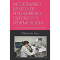 Diccionario Básico de Pensamiento Científico Y Epistemología: Colección Diccionarios Básicos N° 7