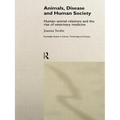 Animals, Disease and Human Society: Human-animal Relations and the Rise of Veterinary Medicine