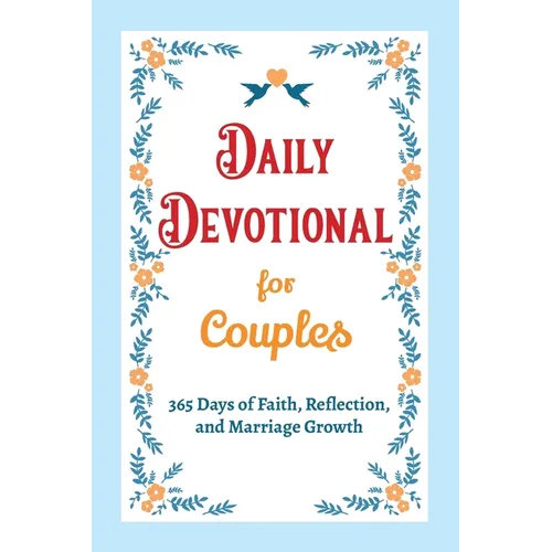Daily Devotional for Couples - 365 Days of Faith, Reflection, and Marriage Growth: A Year of Bible Reflections and Conversations with God - A Perfect