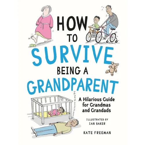 How to Survive Being a Grandparent: A Hilarious Guide for Grandmas and Grandads