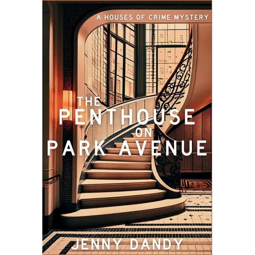 The Penthouse on Park Avenue: A Houses of Crime Mystery