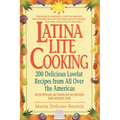Latina Lite Cooking: 200 Delicious Lowfat Recipes from All Over the Americas - With Special Selections on Nutrition and Weight Loss