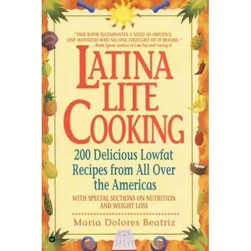 Latina Lite Cooking: 200 Delicious Lowfat Recipes from All Over the Americas - With Special Selections on Nutrition and Weight Loss