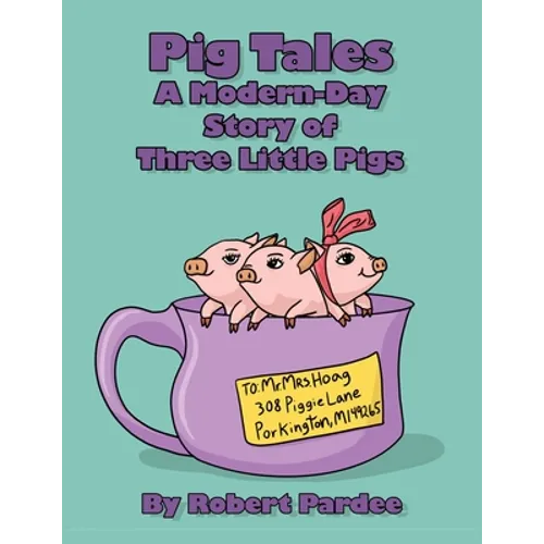 Pig Tales: A Modern-Day Story of Three Little Pigs