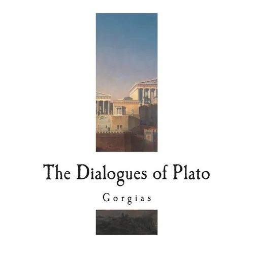 Gorgias: The Dialogues of Plato