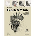 Exploring Black & White: Drawing and Painting Techniques