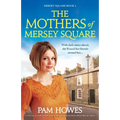 The Mothers of Mersey Square: A totally unputdownable heart-wrenching historical saga