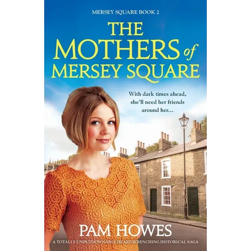 The Mothers of Mersey Square: A totally unputdownable heart-wrenching historical saga