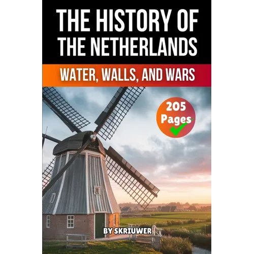The History of the Netherlands: Water, Walls, Wars