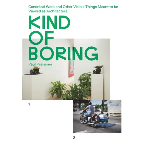 Kind of Boring: Canonical Work and Other Visible Things Meant to Be Viewed as Architecture: Canonical Work and Other Visible Things Meant to Be Viewed