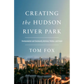 Creating the Hudson River Park: Environmental and Community Activism, Politics, and Greed