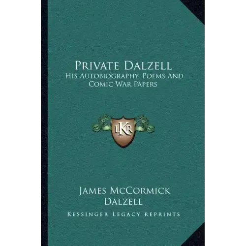 Private Dalzell: His Autobiography, Poems and Comic War Papers
