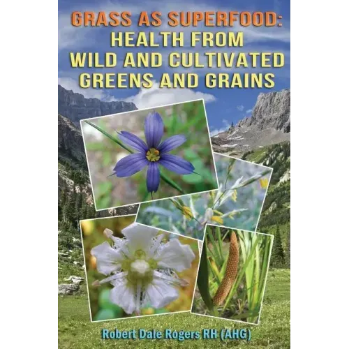 Grass as Superfood: Health from Wild and Cultivated Greens and Grains