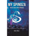 My Spinoza: Heretic, Genius, Outcast, Visionary