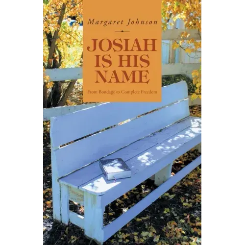 Josiah Is His Name: From Bondage to Complete Freedom