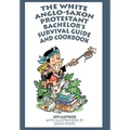 The White Anglo-Saxon Protestant Bachelor's Survival Guide and Cookbook