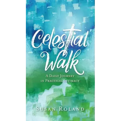Celestial Walk: A Daily Journey in Practical Intimacy
