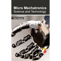 Micro Mechatronics: Science and Technology