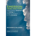 Emerson Here and Now: Ralph Waldo Emerson on Living an Original Relation to the Universe