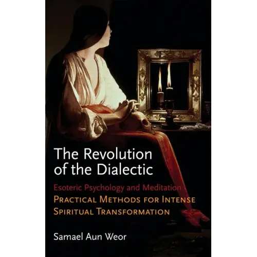 The Revolution of the Dialectic: Esoteric Psychology and Meditation, Practical Methods for Intense