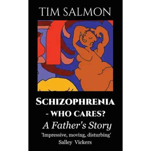 Schizophrenia - Who Cares?: A Father's Story