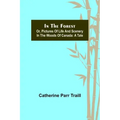 In the Forest; Or, Pictures of Life and Scenery in the Woods of Canada: A Tale