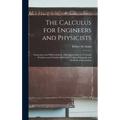 The Calculus for Engineers and Physicists: Integration and Differentiation, With Applications to Technical Problems and Classified Reference Tables of