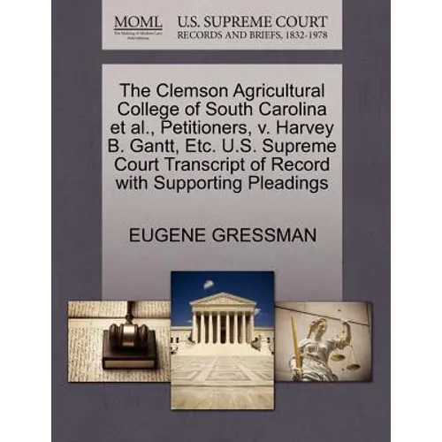 The Clemson Agricultural College of South Carolina et al., Petitioners, V. Harvey B. Gantt, Etc. U.S. Supreme Court Transcript of Record with Supporti