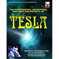 The Experiments, Inventions, Writings And Patents Of Nikola Tesla: Master Of The Cosmic Flame