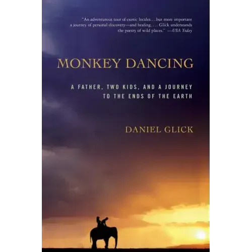 Monkey Dancing: A Father, Two Kids, and a Journey to the Ends of the Earth