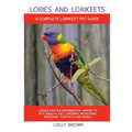 Lories and Lorikeets: Lories Facts & Information, where to buy, health, diet, lifespan, mutations, breeding, fun facts and more! A Complete
