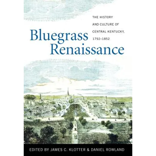 Bluegrass Renaissance: The History and Culture of Central Kentucky, 1792-1852