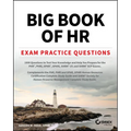 Big Book of HR Exam Practice Questions: 1000 Questions to Test Your Knowledge and Help You Prepare for the Phr, Phri, Sphr, Sphri and Shrm Cp/Scp Cert