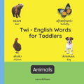 Twi - English Words for Toddlers - Animals: Teach and Learn Twi For Kids and Beginners Bilingual Picture Book with English Translations