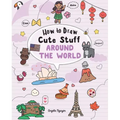 How to Draw Cute Stuff: Around the World
