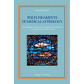 The fundaments of Medical Astrology: The grounds for understanding the pathological tendencies of an individual by reading the stars