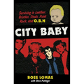 City Baby: Surviving in Leather, Bristles, Studs, Punk Rock, and G.B.H