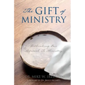 The Gift of Ministry: Rethinking Our Approach To Ministry