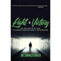 Light of Victory: The True Story of My Total Deliverance from Fear, Anxiety, and Depression
