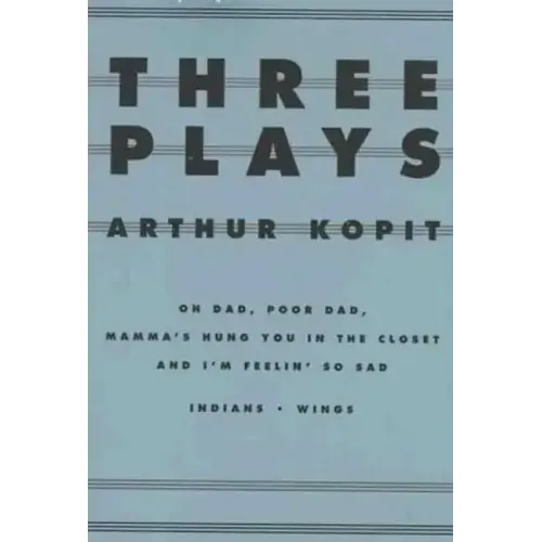 Three Plays: Oh Dad, Poor Dad, Mamma's Hung You in the Closet and I'm Feelin' So Sad/Indians/Wings