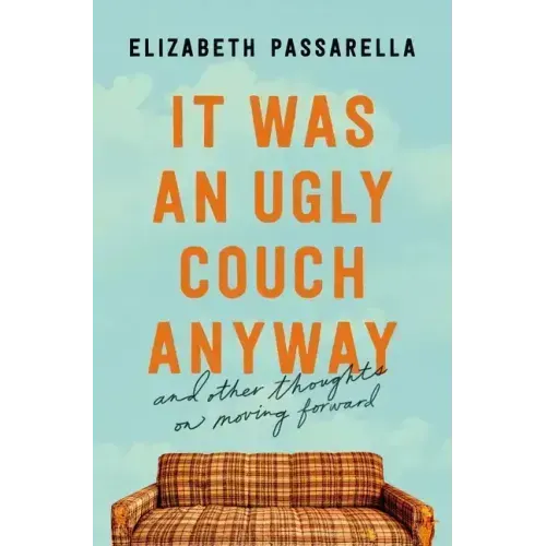 It Was an Ugly Couch Anyway: And Other Thoughts on Moving Forward