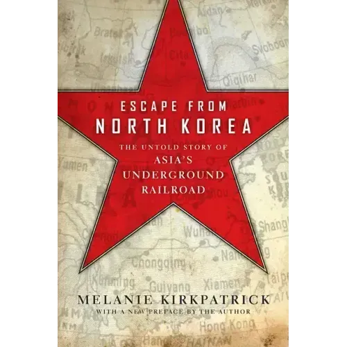 Escape from North Korea: The Untold Story of Asia's Underground Railroad