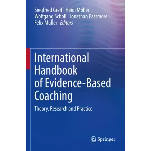 International Handbook of Evidence-Based Coaching: Theory, Research and Practice