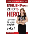 English From Zero To Hero: 150 Ways To Learn English Fast