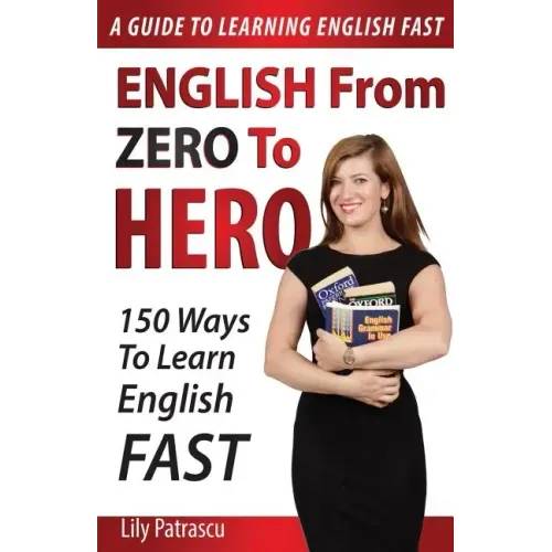 English From Zero To Hero: 150 Ways To Learn English Fast