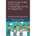 How to Become Effective Communicator at All Levels: Best Effective Communication Skills Handbook