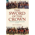 The Sword of the Crown: a History of the British Army to 1914